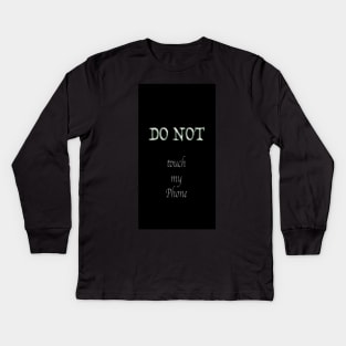 Don't touch my phone Kids Long Sleeve T-Shirt